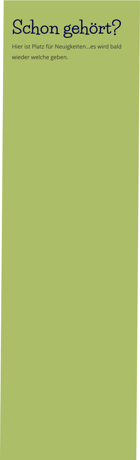 Schon gehört? Hier ist Platz für Neuigkeiten…es wird bald wieder welche geben.